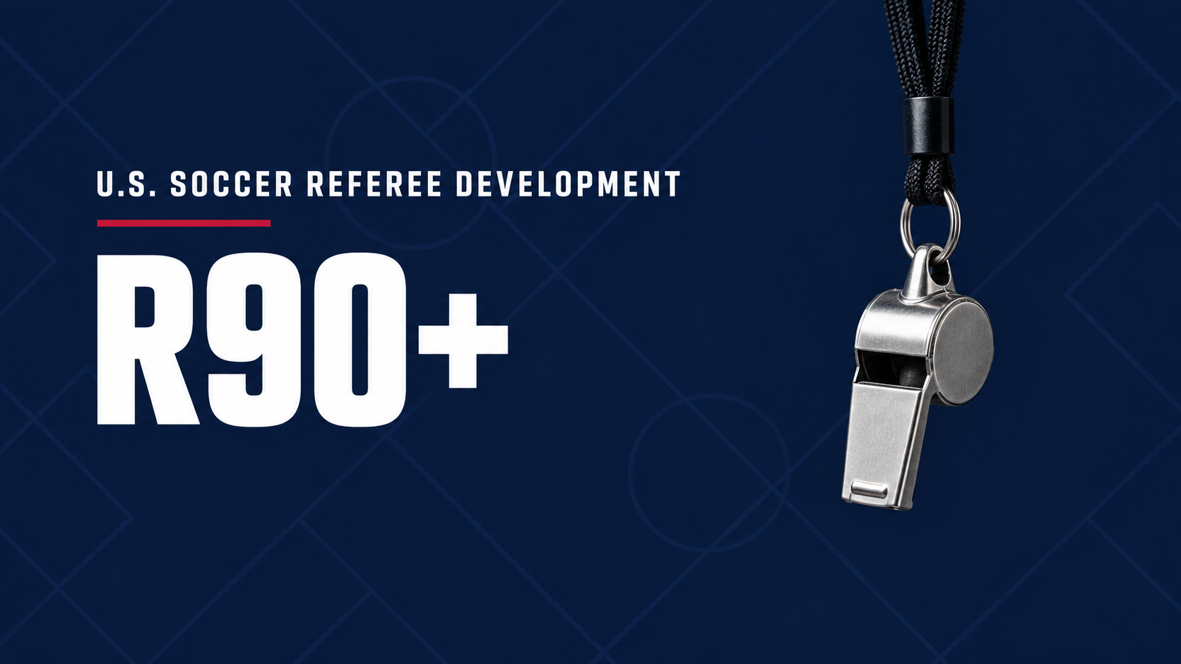 R90+ referee development program header graphic with a referee whistle. U.S. Soccer Referee Program