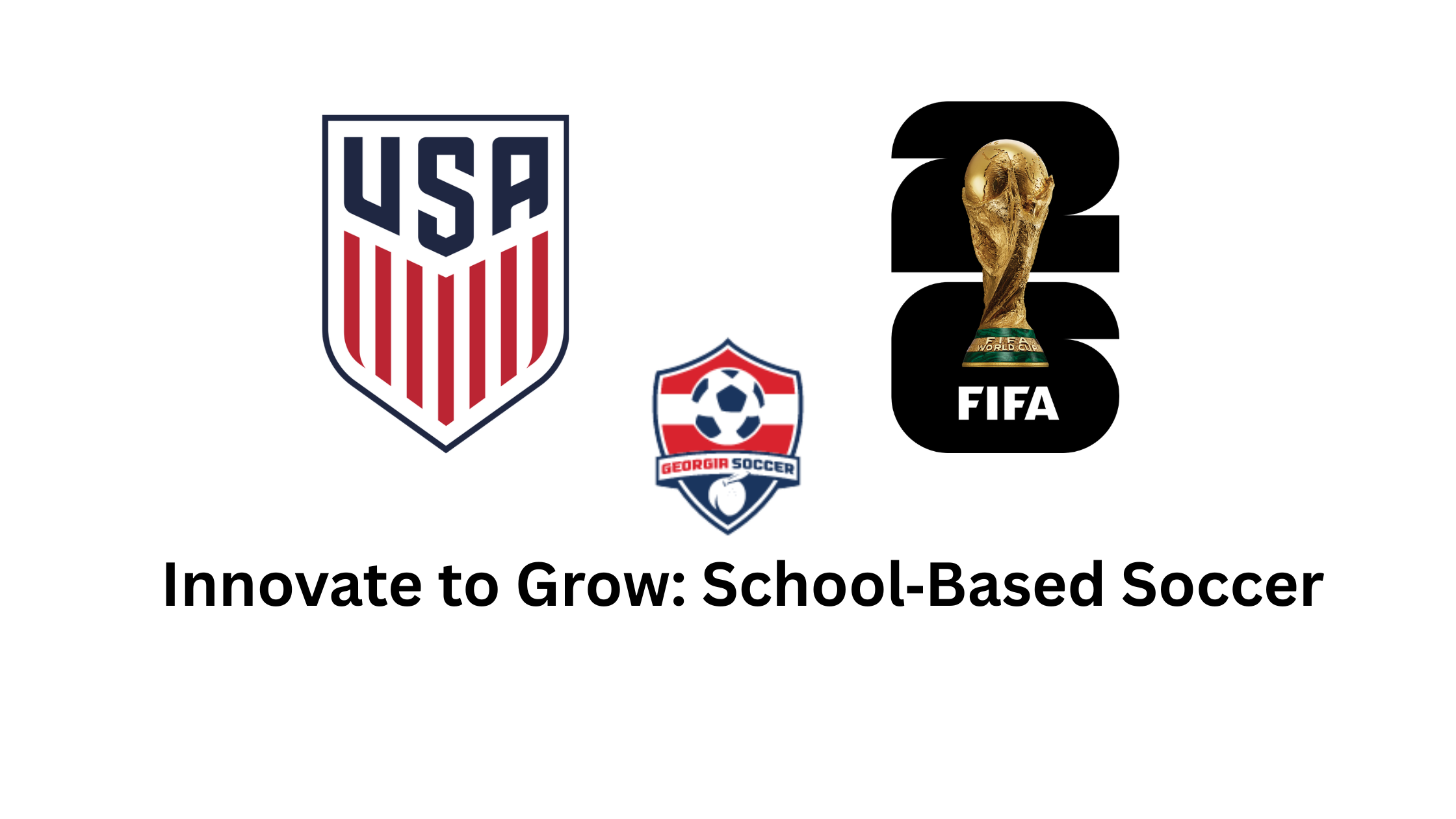 U.S. Soccer, FIFA World Cup 26 and Georgia Soccer logos representing Innovate to Grow school‑based youth soccer funding in Atlanta and beyond.